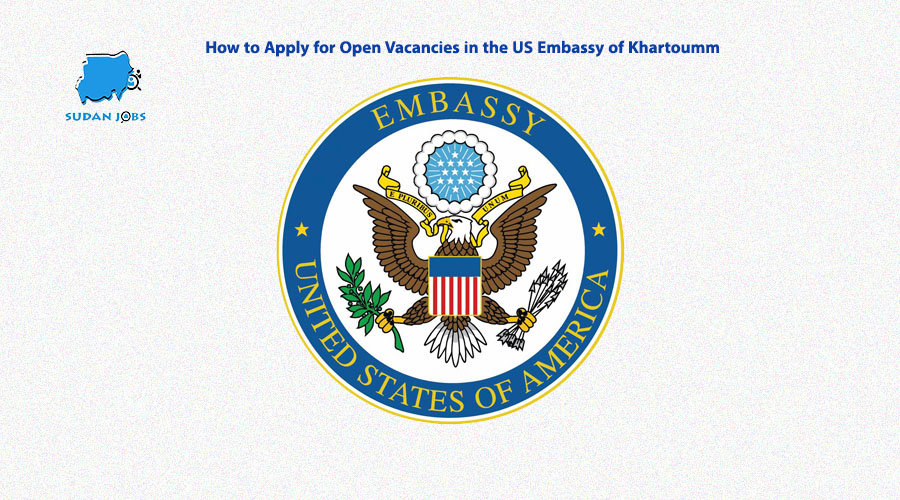 How to Apply for Open Vacancies in the US Embassy of Khartoum